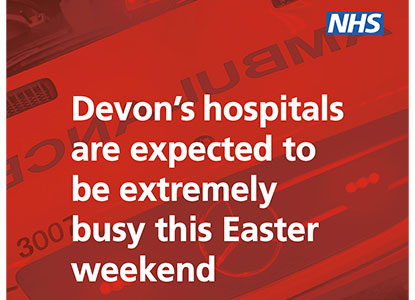 Devon's hospitals are expected to be extremely busy this Easter weekend