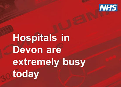 Hospitals in Devon are extremely busy today